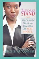Aurora's Stand: What Do You Do When You've Done All You Can? You Stand... 0595396917 Book Cover