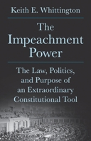 The Impeachment Power: The Law, Politics, and Purpose of an Extraordinary Constitutional Tool 0691265410 Book Cover