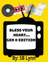 Bless Your Heart...Gen X Edition: Gen X: The Forgotten Middle Child of Generations B0FPG49F1K Book Cover