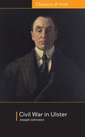 Civil War in Ulster: Its Objects and Probable Consequences 1900621304 Book Cover