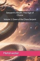 Serpent’s Wrath: The Age of Chaos: Volume 1: Dawn of the Chaos Serpent B0F67666GT Book Cover