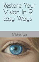 Restore Your Vision In 9 Easy Ways 1503052338 Book Cover