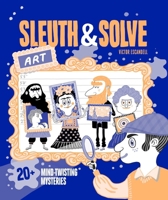 Sleuth & Solve: Art: 20+ Mind-Twisting Mysteries 1797225839 Book Cover