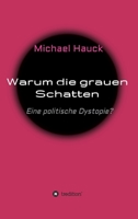 Warum die grauen Schatten: Eine politische Dystopie? 3347223918 Book Cover