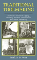 Traditional Toolmaking: The Classic Treatise on Lapping, Threading, Precision Measurements, and General Toolmaking 1616085533 Book Cover