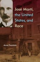 José Martí, the United States, and Race 0813054796 Book Cover