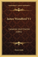 James Woodford V1: Carpenter And Chartist 1240878273 Book Cover