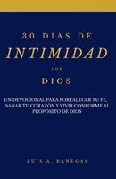 30 DIAS DE INTIMIDAD CON DIOS: Un devocional para fortalecer tu fe, sanar tu corazón y vivir conforme al propósito de Dios. (Spanish Edition) B0GJPZ5YDV Book Cover