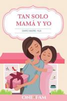 Tan Solo Mam� y Yo: Diario Madre- Hija 1912657325 Book Cover