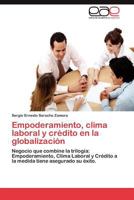 Empoderamiento, clima laboral y crédito en la globalización: Negocio que combine la trilogía: Empoderamiento, Clima Laboral y Crédito a la medida tiene asegurado su éxito. 3848476622 Book Cover