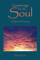 Lovesongs for the Soul: A Spiritual Journey 1452582246 Book Cover