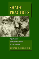 Shady Practices: Agroforestry and Gender Politics in The Gambia (California Studies in Critical Human Geography, 5) 0520222334 Book Cover
