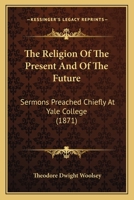 The Religion of the Present and of the Future 1015167624 Book Cover