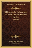 Bibliografiske Oplysninger Til Henrik Ibsens Samlede Vaerker (1901) 1168052335 Book Cover