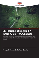 LE PROJET URBAIN EN TANT QUE PROCESSUS: Analyse-Diagnostic du système de structuration des espaces publics Municipalité de Candelaria -Valle del Cauca (French Edition) 6207655710 Book Cover