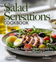 Salad Sensations Cookbook: Unleash Fresh Ingredients with Our Cookbook! Explore 100+ Recipes, Pictures Included for Every Flavorful Creation (Salad Collection) B0FQ32Q1KQ Book Cover
