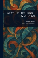 What The Left Hand ... Was Doing 1023072335 Book Cover