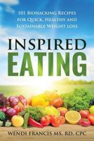 Inspired Eating: 101 Biohacking Recipes for Quick, Healthy and Sustainable Weight Loss 0999194933 Book Cover