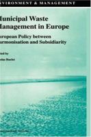 Municipal Waste Management in Europe - European Policy between Harmonisation and Subsidiarity (ENVIRONMENT & MANAGEMENT Volume 11) 1402005431 Book Cover