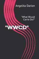 "WWCD": "What Would Carrie Do?" (Adrian) 1091680450 Book Cover