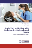 Single Visit vs Multiple Visit Endodontics: Rationale and Issues: Failing to plan is planning to fail 6200535507 Book Cover