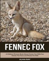 Fennec Fox: A Children Pictures Book About Fennec Fox With Fun Fennec Fox Facts and Photos For Kids 1534877665 Book Cover