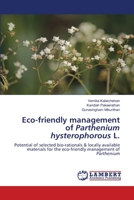 Eco-friendly management of Parthenium hysterophorous L.: Potential of selected bio-rationals & locally available materials for the eco-friendly management of Parthenium 6202673141 Book Cover