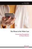 The Phone in the White Coat: Uncovering Nomophobia in Future Doctors 9999334431 Book Cover