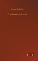 True Detective Stories: From The Archives Of The Pinkertons (1897) 1514289989 Book Cover