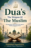 Dua's - The Weapon Of The Muslim: All explanation about dua's in the light of Hadith and Quranic verses 1523337990 Book Cover