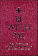 Be with Me: A Book of Prayers to Comfort Dying Persons and Their Loved Ones 0870293044 Book Cover