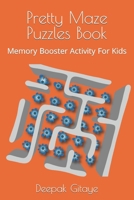 Pretty Maze Puzzles Book: Memory Booster Activity For Kids B0BNH11PBX Book Cover