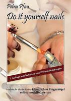 Do it yourself nails: Leitfaden für alle, die sich ihre künstlichen Fingernägel selbst modellieren wollen 3837092046 Book Cover