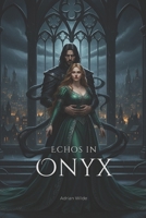 Echos in Onyx (Dark Romance von Adrian Wilde) (German Edition) B0FSJNPQN4 Book Cover