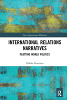 International Relations Narratives: Plotting World Politics 1032239840 Book Cover