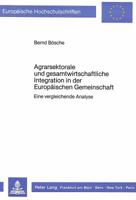 Agrarsektorale Und Gesamtwirtschaftliche Integration in Der Europaeischen Gemeinschaft: Eine Vergleichende Analyse 3820494421 Book Cover