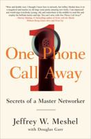 One Phone Call Away: Secrets of a Master Networker 1591840902 Book Cover