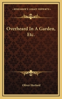 Overheard In A Garden, Etc. 0548459428 Book Cover