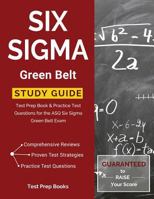 Six SIGMA Green Belt Study Guide: Test Prep Book & Practice Test Questions for the Asq Six SIGMA Green Belt Exam 1628454164 Book Cover
