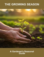 The Growing Season: A Gardener'S Seasonal Guide B0FSRSTL7K Book Cover