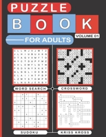 Puzzle Book for Adults Volume 01: Variety Puzzles Book for Adults, Over 200 Brain Game Puzzles of Sudoku, Word-Search, Kriss Kross and Crossword. B08NWRGGMN Book Cover