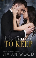 His Fiancé To Keep: A Billionaire Fake Fiancé Romance 1959830252 Book Cover