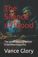 The Silence of Blood: The smart ones kill before it becomes beautiful B0FD8JTT15 Book Cover