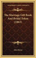 The Marriage Gift Book and Bridal Token 102280569X Book Cover