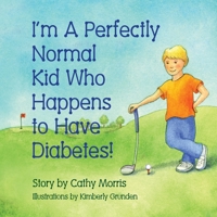 I'm A Perfectly Normal Kid Who Happens to Have Diabetes! 1934246859 Book Cover