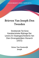 Brieven Van Joseph Den Tweeden: Strekkende Tot Eene Karakteristieke Bijdrage Der Levens En Staatsgeschiedenis Van Dien Onvergetelijken Monarch (1821) 1160719268 Book Cover