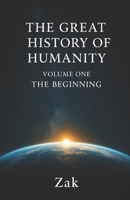 The Great History of Humanity - Volume One: The Beginning (The Birth of The Universe, Earth and Humanity) B0FXQJD7KM Book Cover