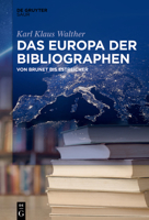 Das Europa Der Bibliographen: Von Brunet Bis Estreicher 311064469X Book Cover