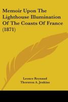 Memoir Upon The Lighthouse Illumination Of The Coasts Of France 1164852752 Book Cover