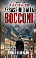 ASSASSINIO ALLA BOCCONI: Un noir milanese nei corridoi del potere accademico (LE INDAGINI DEL DETECTIVE FOLCO BASTIANI) (Italian Edition) B0H1BLKHPP Book Cover